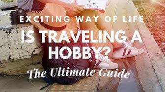 'Video thumbnail for Is Traveling A Hobby? The Ultimate Guide To An Exciting Way Of Life'